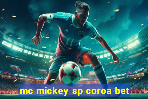 mc mickey sp coroa bet